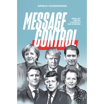 Gerald Fleischmann - ebook - Message Control – Minden, amit tudni kell a politika és a média viszonyáról