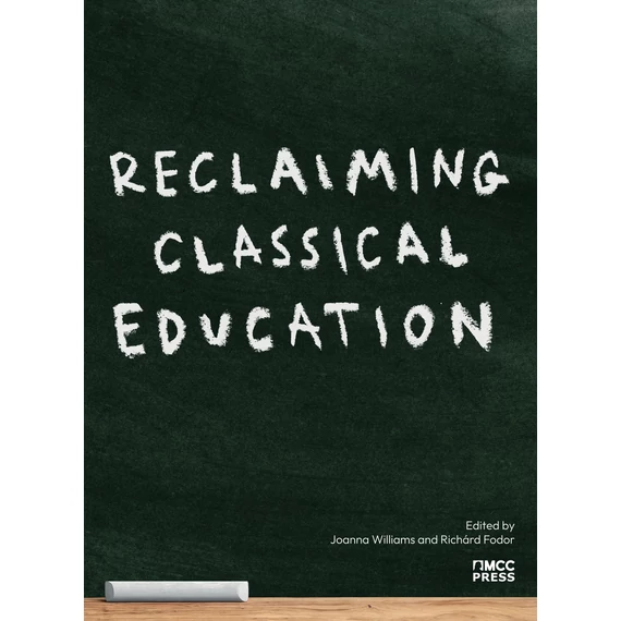  Joanna Williams (ed.), Richárd Fodor (ed.) - Reclaiming Classical Education