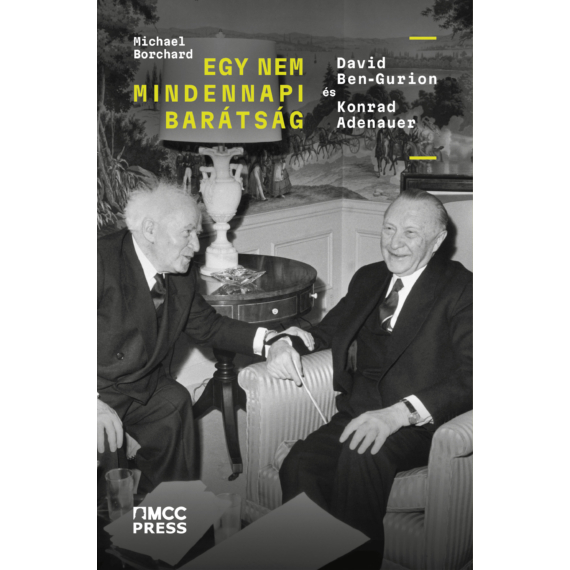 Michael Borchard - Egy nem mindennapi barátság - David Ben-Gurion és Konrad Adenauer