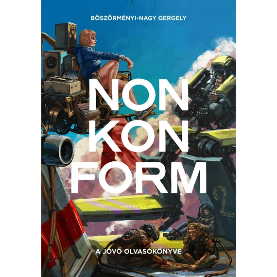 Böszörményi-Nagy Gergely - NONKONFORM: A jövő olvasókönyve