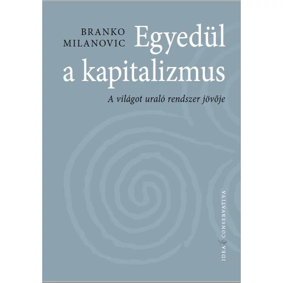 Branko Milanovic - Egyedül kapitalizmus - A világot uraló rendszer jövője