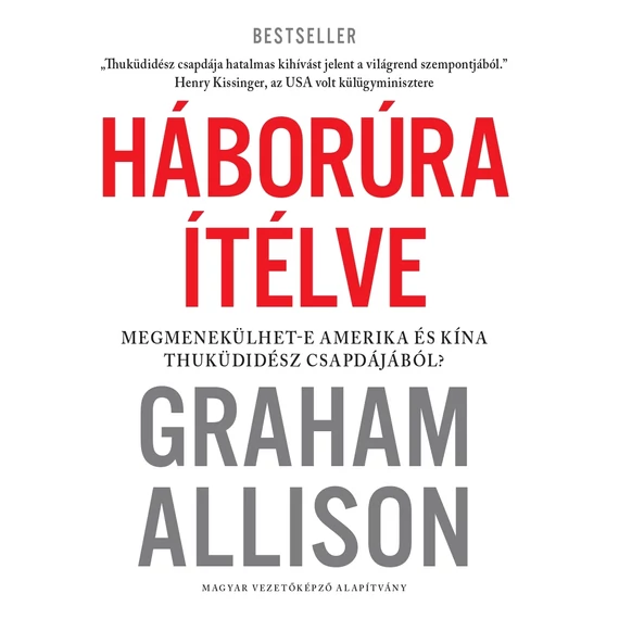 Graham Allison - Háborúra Ítélve - Megmenekülhet-e Amerika és Kína Thuküdidész csapdájából?