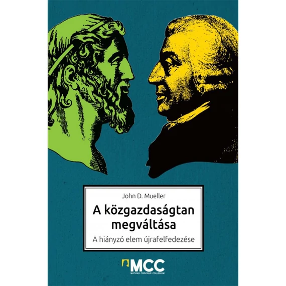 John D. Mueller - A közgazdaságtan megváltása. A hiányzó elem újrafelfedezése