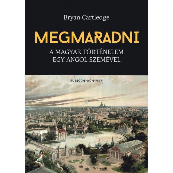 Bryan Cartledge - Megmaradni - A magyar történelem egy angol szemével