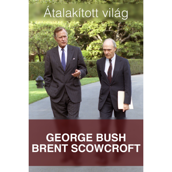 George Bush – Brent Scowcroft - Átalakított világ (Antikvár példány)