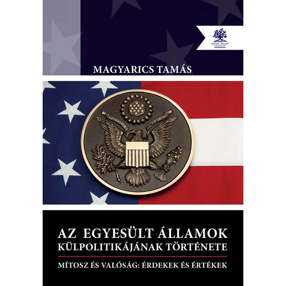 Magyarics Tamás - Az ​Egyesült Államok külpolitikájának története (Antikvár példány)