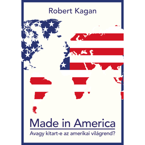 Robert Kagan - Made in America (Antikvár példány)