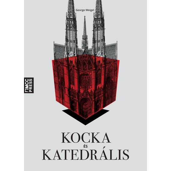 George Weigel - Kocka és katedrális
